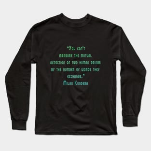 You can't measure the mutual milan kundera by chakibium Long Sleeve T-Shirt